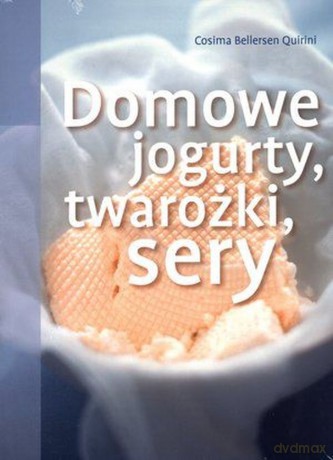 Domowe Jogurty,Twarożki I Sery [KSIĄŻKA]