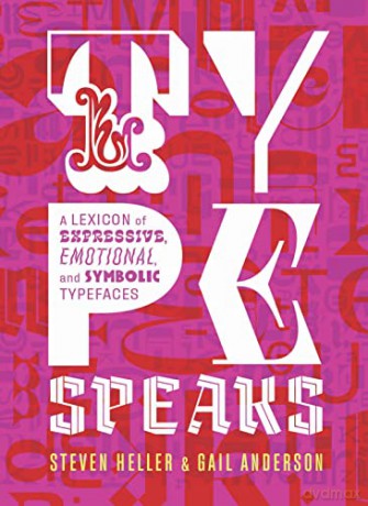 Type Speaks: A Lexicon of Expressive, Emotional, and Symbolic Typefaces - Steven Heller [KSIĄŻKA]