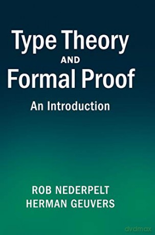 Type Theory and Formal Proof: An Introduction - Rob Nederpelt [KSIĄŻKA]