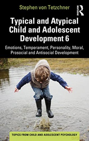 Typical and Atypical Child and Adolescent Development 6 Emotions, Temperament, Personality, Moral, Prosocial and Antisocial Development (Topics from Child and Adolescent Psychology) - Stephen von Tetzchner [KSIĄŻKA]