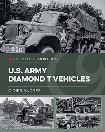 U.S. Army Diamond T Vehicles in World War II (Casemate Illustrated Special) - Didier Andres [KSIĄŻKA]