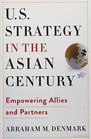 U.S. Strategy in the Asian Century: Empowering Allies and Partners (Woodrow Wilson Center Series) - Abraham M. Denmark [KSIĄŻKA]