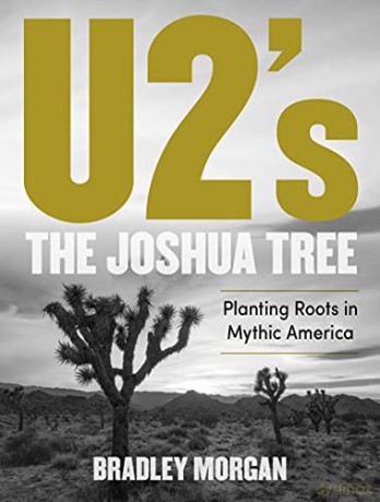 U2's The Joshua Tree: Planting Roots in Mythic America - Bradley Morgan [KSIĄŻKA]
