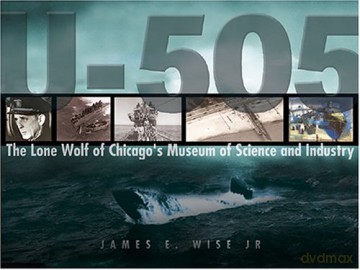 U-505: The Lone Wolf of Chicago's Museum of Science and Industry - James E. Wise [KSIĄŻKA]