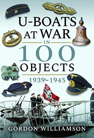 U-Boats at War in 100 Objects, 1939-1945 - Gordon Williamson [KSIĄŻKA]
