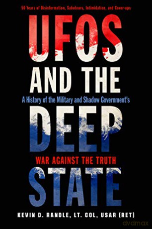 UFOs and the Deep State: A History of the Military and Shadow Government's War Against the Truth 50 Years of Disinformation, Saboteurs, Intimidation, and Cover-Ups - Kevin D. Randle [KSIĄŻKA]