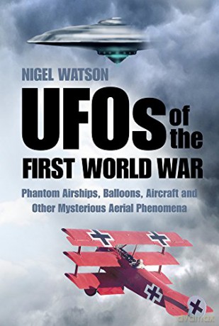 UFOs of the First World War: Phantom Airships, Balloons, Aircraft and Other Mysterious Aerial Phenomena - Watson [KSIĄŻKA]