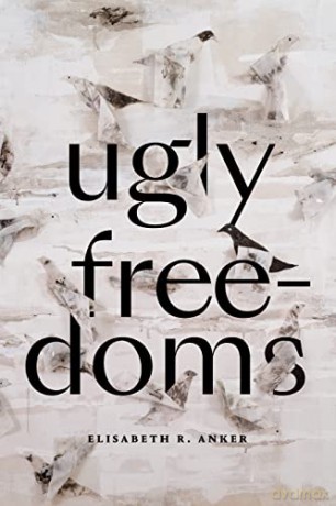 Ugly Freedoms - Elisabeth R. Anker [KSIĄŻKA]