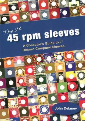 UK 45 rpm sleeves, The: A Collector's Guide To 7' Record Company Sleeves - John Delaney [KSIĄŻKA]