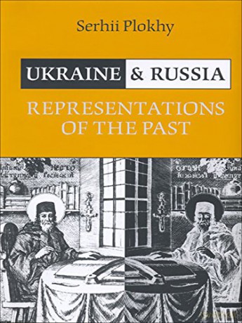 Ukraine and Russia: Representations of the Past - Serhii Plokhy [KSIĄŻKA]