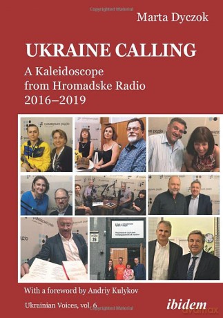Ukraine Calling: A Kaleidoscope from Hromadske Radio 2016-2019 (Ukrainian Voices) - Marta Dyczok [KSIĄŻKA]