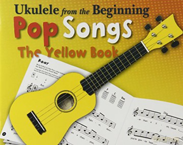Ukulele From The Beginning: Pop Songs - The Yellow Book [KSIĄŻKA]