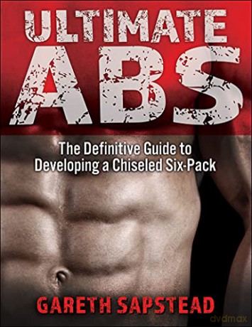 Ultimate Abs: The Definitive Guide to Developing a Chiseled Six-Pack - Gareth Sapstead [KSIĄŻKA]