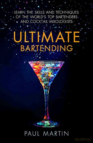Ultimate Bartending: Learn the skills and techniques of the world's top bartenders and cocktail mixologists - Mr Paul Martin [KSIĄŻKA]
