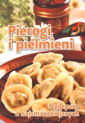 Pierogi I Pielmieni - Przygotowywanie I Podawanie [KSIĄŻKA]