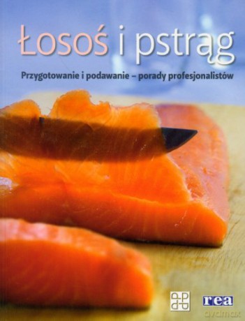 Łosoś I Pstrąg-Przygotowanie I Podawanie [KSIĄŻKA]