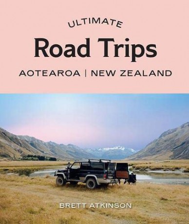 Ultimate Road Trips: Aotearoa New Zealand - Brett Atkinson [KSIĄŻKA]