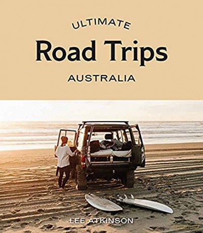 Ultimate Road Trips: Australia - Lee Atkinson [KSIĄŻKA]