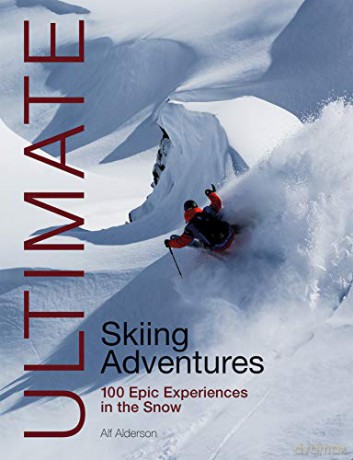 Ultimate Skiing Adventures - 100 epic experiences in the snow: 6 (Ultimate Adventures) - Alf Alderson [KSIĄŻKA]