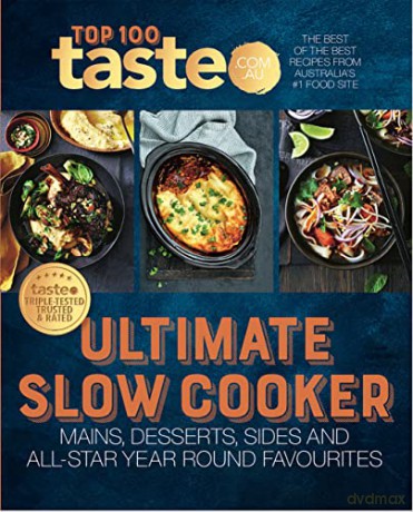 Ultimate Slow Cooker: 100 top-rated recipes for your slow cooker from Australia's #1 food site - taste.com.au [KSIĄŻKA]