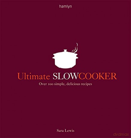Ultimate Slow Cooker: Over 100 simple, delicious recipes - Sara Lewis [KSIĄŻKA]