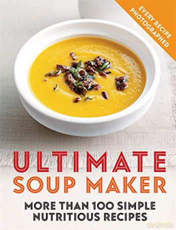 Ultimate Soup Maker: More than 100 simple, nutritious recipes - Joy Skipper [KSIĄŻKA]