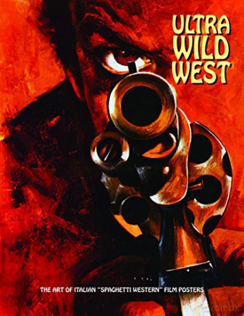 Ultra Wild West: The Art of Italian 'Spaghetti Western' Film Posters (Art of Cinema): 3 - Joe Westwood [KOMIKS]
