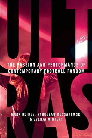 Ultras: The passion and performance of contemporary football fandom (Manchester University Press) - Svenja-Maria Mintert [KSIĄŻKA]