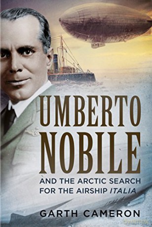 Umberto Nobile and the Arctic Search for the Airship Italia - Garth Cameron [KSIĄŻKA]