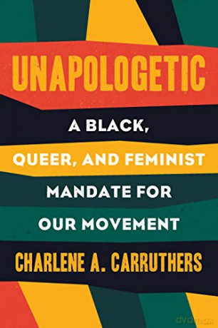 Unapologetic: A Black, Queer, and Feminist Mandate for Radical Movements - Charlene Carruthers [KSIĄŻKA]