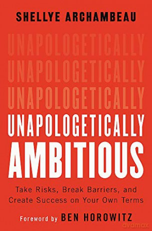 Unapologetically Ambitious: Take Risks, Break Barriers, and Create Success on Your Own Terms - Ben Horowitz [KSIĄŻKA]