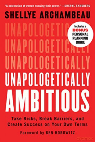 Unapologetically Ambitious: Take Risks, Break Barriers, and Create Success on Your Own Terms - Shellye Archambeau [KSIĄŻKA]