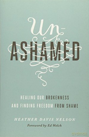Unashamed: Healing Our Brokenness and Finding Freedom from Shame - Heather Davis Nelson [KSIĄŻKA]