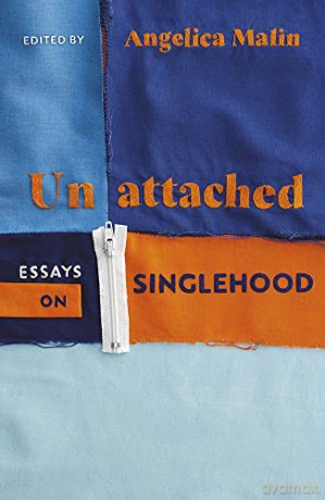 Unattached: Empowering Essays on Singlehood - Angelica Malin [KSIĄŻKA]
