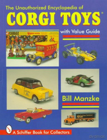 UNAUTHORIZED ENCYCLOPEDIA OF CORGI TOYS (Schiffer Military History) [KSIĄŻKA]
