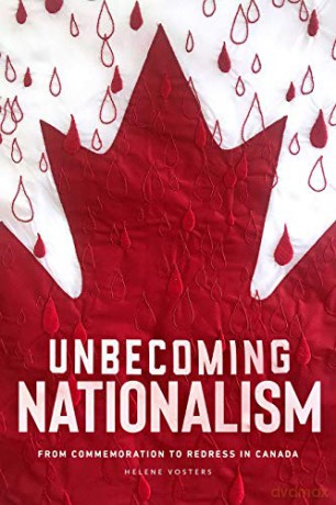 Unbecoming Nationalism: From Commemoration to Redress in Canada - Helene Vosters [KSIĄŻKA]