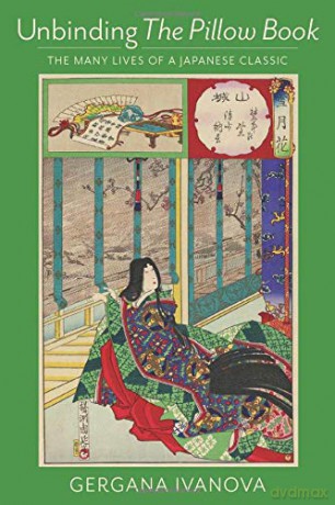 Unbinding The Pillow Book: The Many Lives of a Japanese Classic - Gergana Ivanova [KSIĄŻKA]