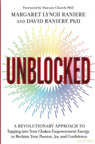 Unblocked: A Revolutionary Approach to Tapping into Your Chakra Empowerment Energy to Reclaim Your Passion, Joy and Confidence - Margaret Lynch Raniere [KSIĄŻKA]