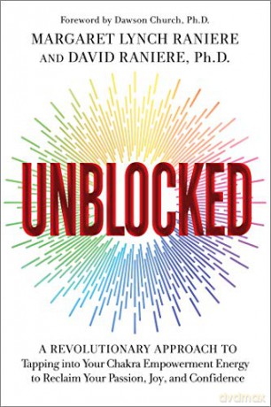 Unblocked: A Revolutionary Approach to Tapping into Your Chakra Empowerment Energy to Reclaim Your Passion, Joy, and Confidence - Margaret Lynch Raniere [KSIĄŻKA]