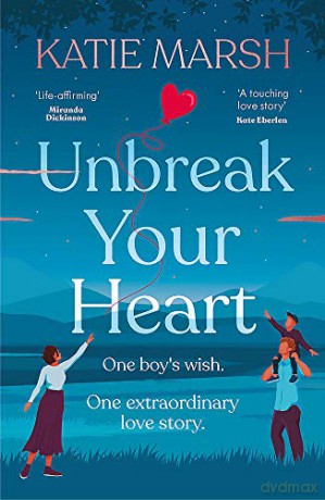 Unbreak Your Heart: An emotional and uplifting love story that will capture readers' hearts - Katie Marsh [KSIĄŻKA]