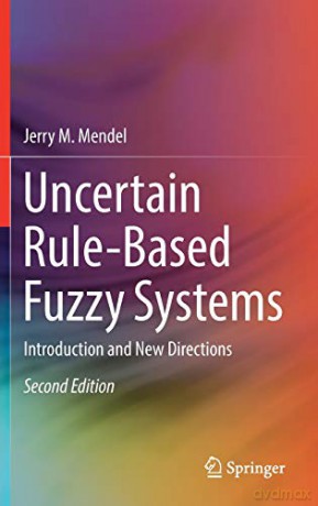 Uncertain Rule-Based Fuzzy Systems: Introduction and New Directions, 2nd Edition - Jerry M. Mendel [KSIĄŻKA]
