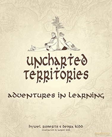 Uncharted Territories: Adventures in learning - Hywel Roberts [KSIĄŻKA]
