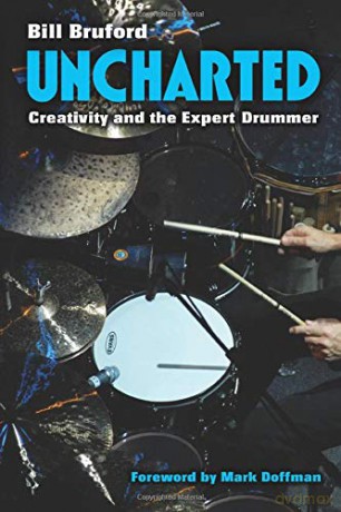 Uncharted: Creativity and the Expert Drummer (Tracking Pop) - Bill Bruford [KSIĄŻKA]