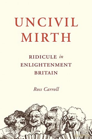 Uncivil Mirth: Ridicule in Enlightenment Britain - Ross Carroll [KSIĄŻKA]