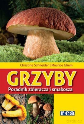 Grzyby-Poradnik Zbieracza I Smakosza [KSIĄŻKA]