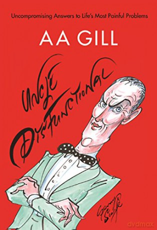 Uncle Dysfunctional: Uncompromising Answers to Life's Most Painful Problems - AA Gill [KSIĄŻKA]