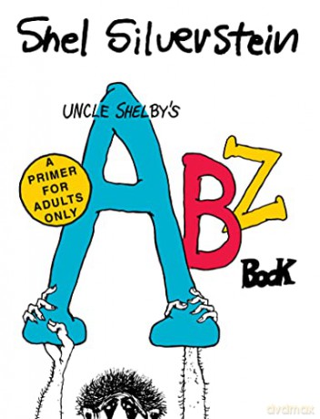 Uncle Shelby's Abz Book: A Primer for Adults Only: A Primer for Tender Young Minds - Shel Silverstein [KSIĄŻKA]