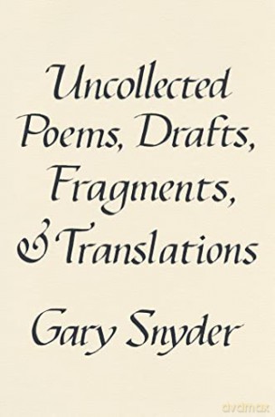 Uncollected Poems, Drafts, Fragments, and Translations - Gary Snyder [KSIĄŻKA]