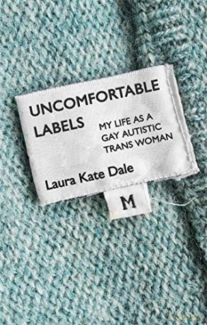 Uncomfortable Labels: My Life as a Gay Autistic Trans Woman - Laura Kate Dale [KSIĄŻKA]