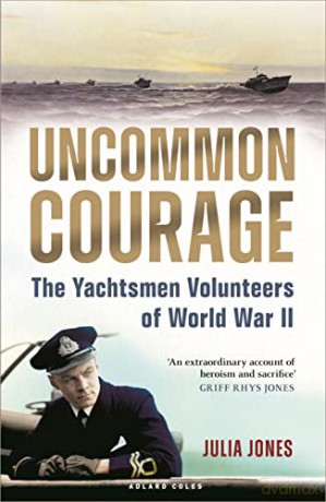 Uncommon Courage: The Yachtsmen Volunteers of World War II - Julia Jones [KSIĄŻKA]